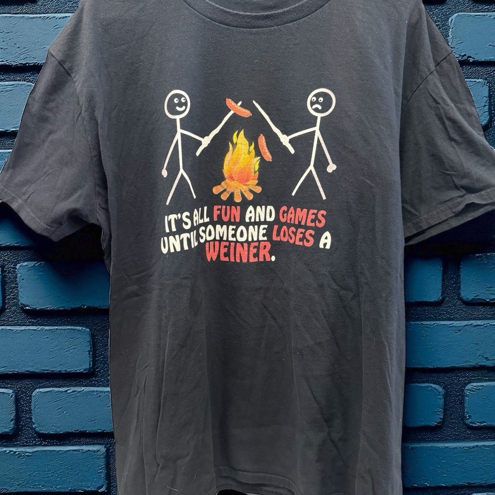 It's All Fun & Games Until SOMEONE LOSES A WEINER Graphic Tee Shirt Funny XL